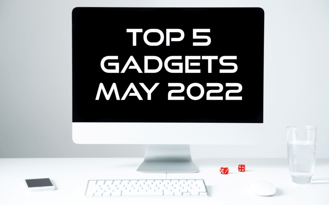 Top 5 Gadgets May 2022